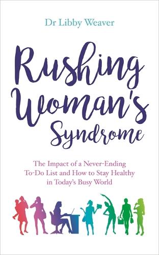 Rushing Woman's Syndrome: The Impact of a Never-ending To-do list and How to Stay Healthy in Today's Busy World