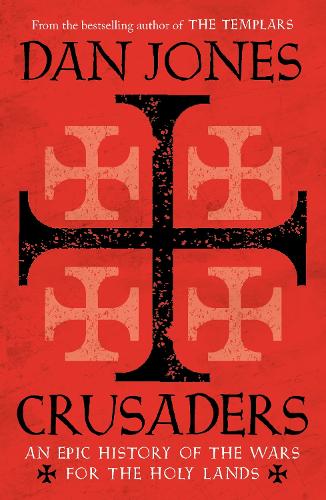 Crusaders: An Epic History of the Wars for the Holy Lands