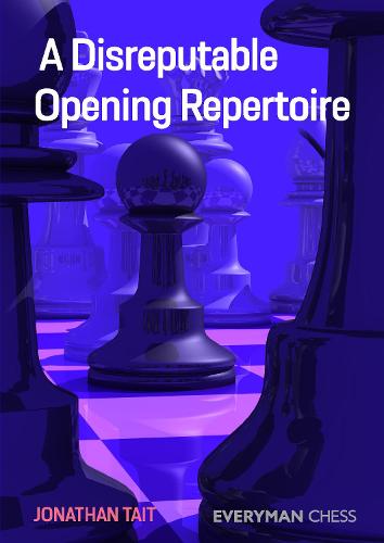 A Disreputable Opening Repertoire (Everyman Chess)