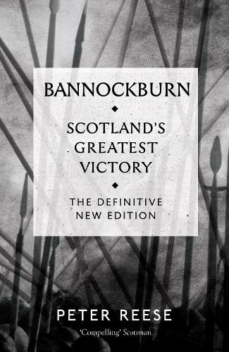 Bannockburn: Scotland's Greatest Victory