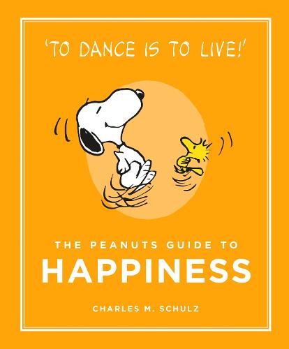 The Peanuts Guide to Happiness: Peanuts Guide to Life