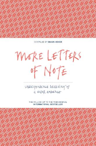 More Letters of Note: Correspondence Deserving of a Wider Audience