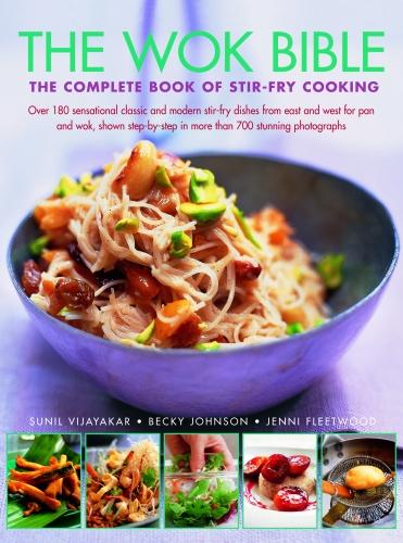 Wok Bible: The complete book of stir-fry cooking: over 180 sensational classic and modern stir-fry dishes from east and west for pan and wok, shown step-by-step in more than 700 stunning photographs