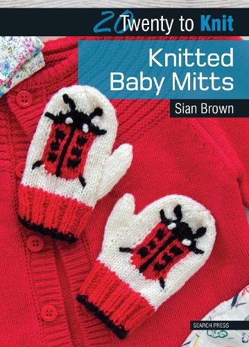 20 to Knit: Knitted Baby Mitts (Twenty to Make)