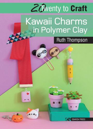 20 to Craft: Kawaii Charms in Polymer Clay (Twenty to Make)