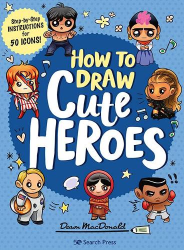 How to Draw Cute Heroes: Step-by-step instructions for 50 icons!