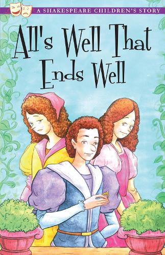 All's Well That Ends Well: A Shakespeare Children's Story (Shakespeare Children's Stories)