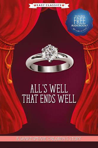 All's Well That Ends Well: A Shakespeare Children's Story (Easy Classics) (20 Shakespeare Children's Stories (Easy Classics))