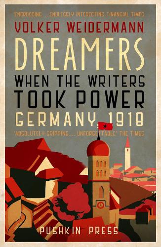 Dreamers: When the Writers Took Power, Germany 1918