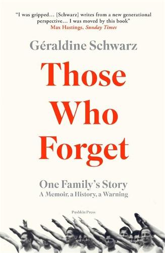 Those Who Forget: One Family's Story; A Memoir; a History; a Warning