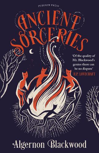 Ancient Sorceries: The Most Eerie and Unnerving Tales from One of the Greatest Proponents of Supernatural Fiction