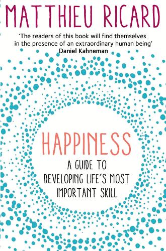 Happiness: A Guide to Developing Life's Most Important Skill