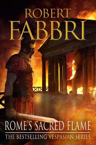 Rome's Sacred Flame: The new Roman epic from the bestselling author of Arminius (Vespasian)