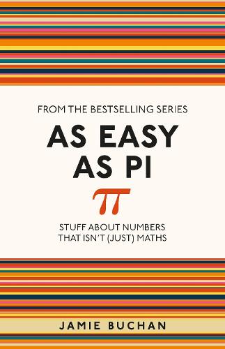 As Easy as Pi: Stuff About Numbers That isn't (Just) Maths
