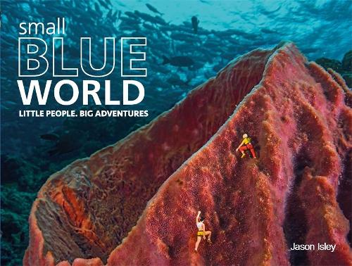 Small Blue World: Little People. Big Adventures