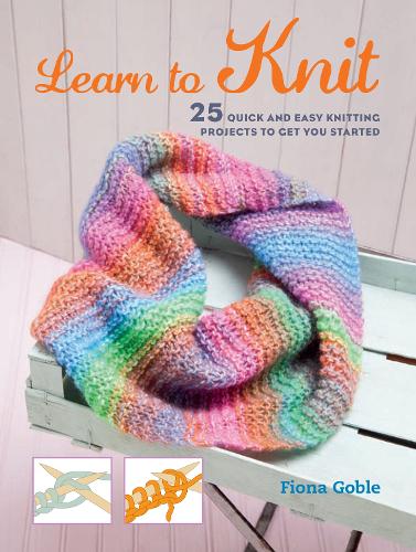 Learn to Knit - 25 quick and easy knitting projects to get you started