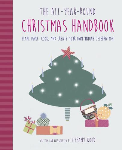The All-Year-Round Christmas Handbook: Plan, make, cook, and create your own unique celebration