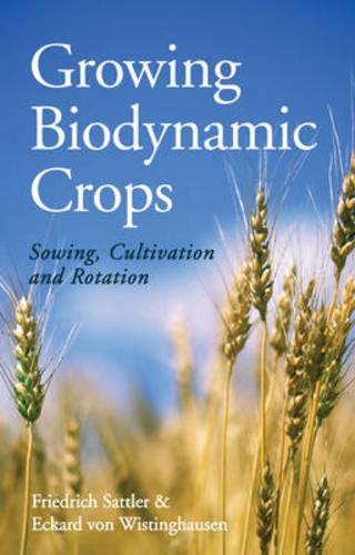 Growing Biodynamic Crops: Sowing, Cultivation and Rotation
