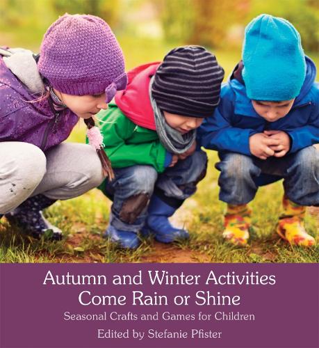 Autumn and Winter Activities Come Rain or Shine: Seasonal Crafts and Games for Children