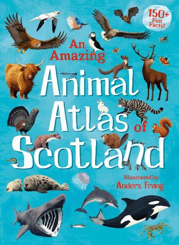 An Amazing Animal Atlas of Scotland (Kelpies World)