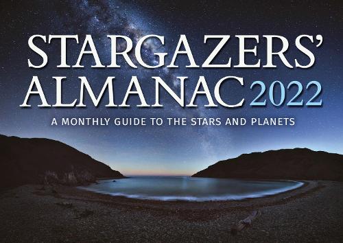 Stargazers' Almanac: A Monthly Guide to the Stars and Planets 2022: 2022