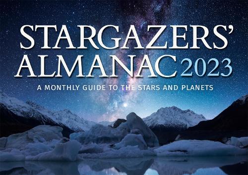 Stargazers' Almanac: A Monthly Guide to the Stars and Planets 2023: 2023