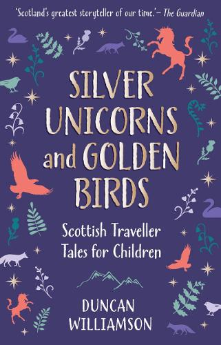 Silver Unicorns and Golden Birds: Scottish Traveller Tales for Children (Kelpies)