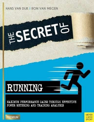 The Secret of Running: Maximum Performance Gains Through Effective Power Metering and Training Analysis (Meyer & Meyer Premium)