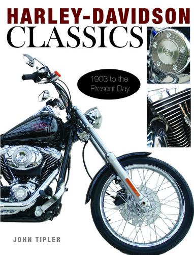 Harley Davidson Classics: 1903 to the Present Day
