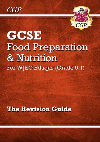 New Grade 9-1 GCSE Food Preparation & Nutrition - WJEC Eduqas Revision Guide (CGP GCSE Food 9-1 Revision)
