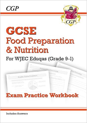 New Grade 9-1 GCSE Food Preparation & Nutrition - WJEC Eduqas Exam Practice Workbook (incl. Answers) (CGP GCSE Food 9-1 Revision)