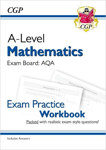 New A-Level Maths for AQA: Year 1 & 2 Exam Practice Workbook (CGP A-Level Maths 2017-2018)