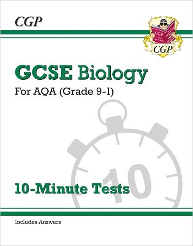 New Grade 9-1 GCSE Biology: AQA 10-Minute Tests (with answers) (CGP GCSE Biology 9-1 Revision)