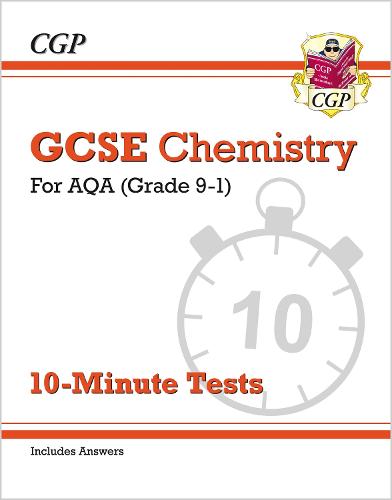 New Grade 9-1 GCSE Chemistry: AQA 10-Minute Tests (with answers) (CGP GCSE Chemistry 9-1 Revision)