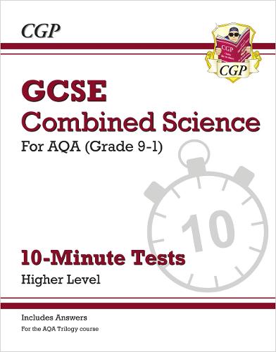 New Grade 9-1 GCSE Combined Science: AQA 10-Minute Tests (with answers) - Higher (CGP GCSE Combined Science 9-1 Revision)