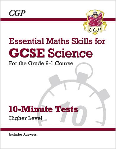 New Grade 9-1 GCSE Science: Essential Maths Skills 10-Minute Tests (with answers) - Higher (CGP GCSE Combined Science 9-1 Revision)