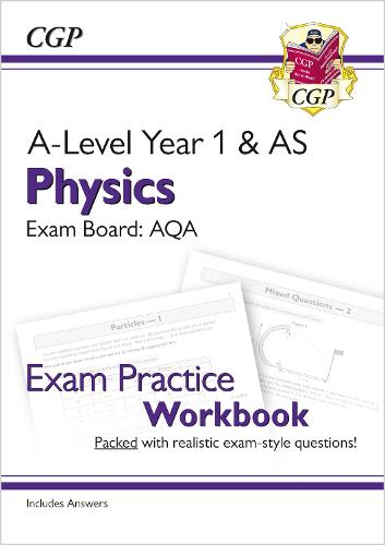 New A-Level Physics for 2018: AQA Year 1 & AS Exam Practice Workbook - includes Answers (CGP A-Level Physics)