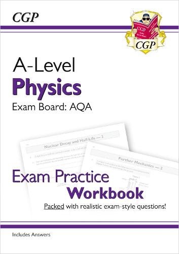 New A-Level Physics for 2018: AQA Year 1 & 2 Exam Practice Workbook - includes Answers (CGP A-Level Physics)