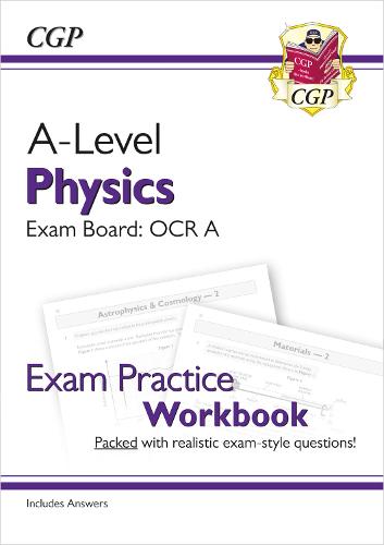New A-Level Physics for 2018: OCR A Year 1 & 2 Exam Practice Workbook - includes Answers (CGP A-Level Physics)