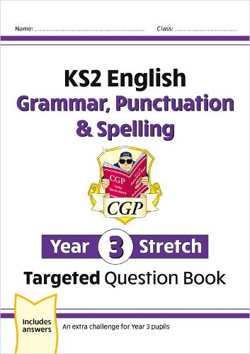 New KS2 English Targeted Question Book: Challenging Grammar, Punctuation & Spelling - Year 3 Stretch (CGP KS2 English)