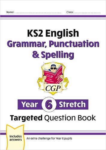 New KS2 English Targeted Question Book: Challenging Grammar, Punctuation & Spelling - Year 6 Stretch (CGP KS2 English)