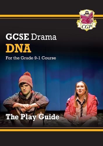 New Grade 9-1 GCSE Drama Play Guide - DNA (CGP GCSE Drama 9-1 Revision)