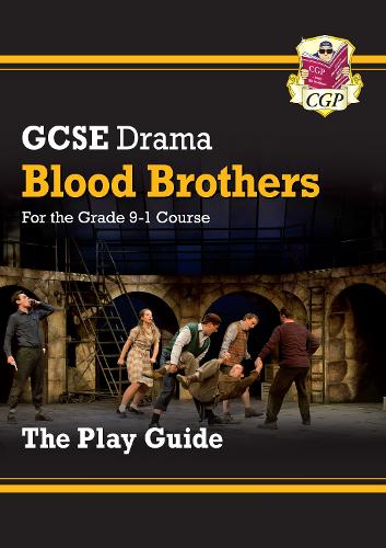 New Grade 9-1 GCSE Drama Play Guide - Blood Brothers (CGP GCSE Drama 9-1 Revision)
