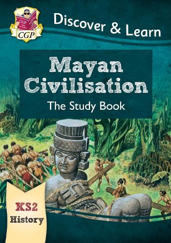 New KS2 Discover & Learn: History - Mayan Civilisation Study Book (CGP KS2 History)