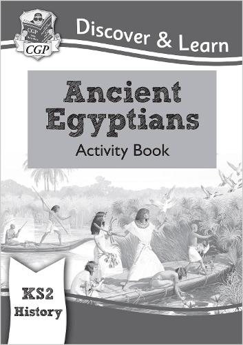 New KS2 Discover & Learn: History - Ancient Egyptians Activity Book (CGP KS2 History)