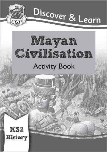New KS2 Discover & Learn: History - Mayan Civilisation Activity Book (CGP KS2 History)