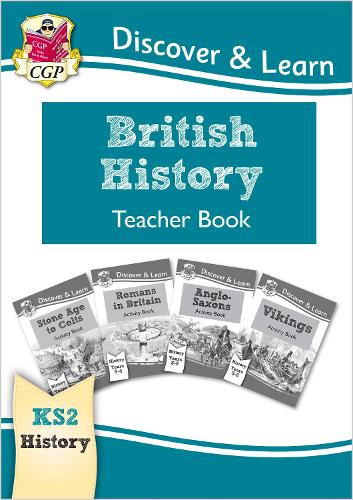 New KS2 Discover & Learn: History - British History Teacher Book, Years 3-6 (CGP KS2 History)