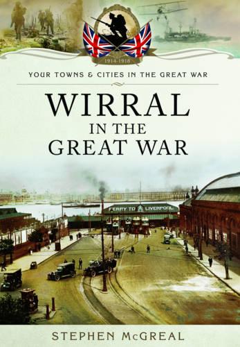 Wirral in the Great War (Your Towns & Cities/Great War)
