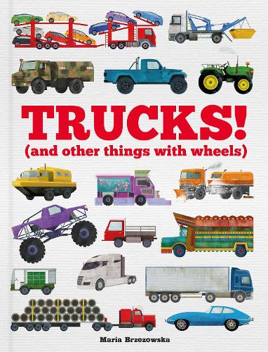 Trucks!: (and Other Things with Wheels)