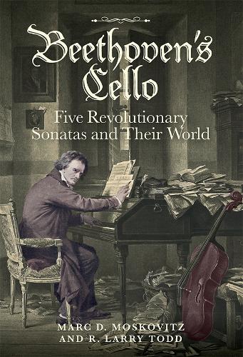 Beethoven's Cello: Five Revolutionary Sonatas and Their World (0)